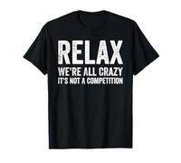 Détendez-vous, nous sommes tous fous ce n'est pas une compétition T-Shirt