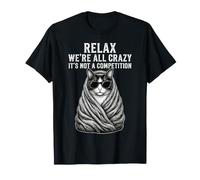 Détendez-Vous, Nous Sommes Tous Fous, ce n'est Pas Une compétition T-Shirt