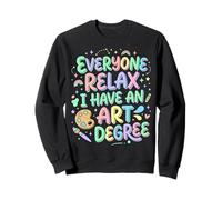 Détendez-Vous Tous, J'Ai Un diplôme d'art Sweatshirt