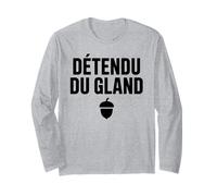 Détendu du Gland Humour Second Degré Drôle et Décontracté Manche Longue