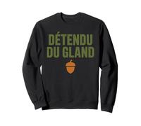 Détendu du Gland Humour Second Degré Drôle et Décontracté Sweatshirt