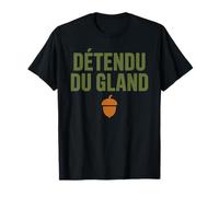 Détendu du Gland Humour Second Degré Drôle et Décontracté T-Shirt