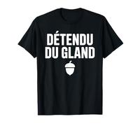 Détendu du Gland Humour Second Degré Drôle et Décontracté T-Shirt