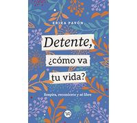 Detente, ¿cómo va tu vida?: Respira, reconócete y sé libre