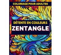 Détente en Couleurs - Livre De Coloriage Pour Adultes - Zentangle: 50 Motifs Captivants Pour Adultes - Explorez, Créez, Détendez-Vous - Tous Niveaux : ... plaisir - Cahier de Coloriage pour la détente