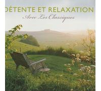 Détente Et Relaxation Avec Les Classiques (En Harmonie Avec La Nature, Douces Mélodies, Sérénité & Inspiration, Prélude À La Nuit, Rêveries, Claire De Lune, Plaisir D'amour, Adagio, Méditation...)