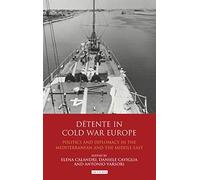 Détente In Cold War Europe: Politics And Diplomacy In The Mediterranean And The Middle East