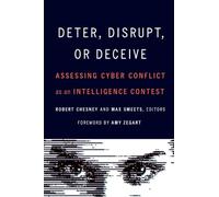 Deter, Disrupt, or Deceive: Assessing Cyber Conflict As an Intelligence Contest
