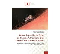 Déterminant De La Prise en Charge À Domicile Des Enfants De Moins De 5 Ans Souffrant Du Paludisme Simple Dans La Zone De Santé De Rutshuru - Mintsoli Fabien Kizungu - Universitaires Europeennes - broc
