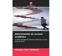 Determinantes do sucesso académico: Um estudo abrangente dos factores que influenciam o sucesso escolar dos alunos
