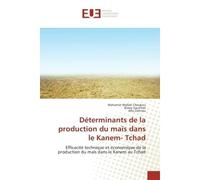 Determinants de la production du maïs dans le Kanem- Tchad Efficacite technique et economique de la production du maïs dans le Kanem au Tchad - Mahamat Choukou, - Universitaires Europeennes - broché -