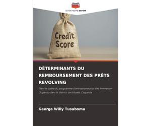 DÉTERMINANTS DU REMBOURSEMENT DES PRÊTS REVOLVING: Dans le cadre du programme d'entrepreneuriat des femmes en Ouganda dans le district de Kibaale, Ouganda