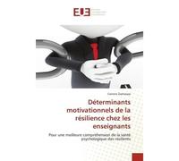 Déterminants motivationnels de la résilience chez les enseignants Pour une meilleure compréhension de la santé psychologique des résilients - Corinne Zacharyas - Universitaires Europeennes - broché - 