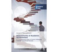 Determinants of Academic Achievement: A Comprehensive Study of Factors Influencing Students’ Educational Success