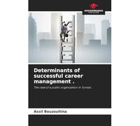 Determinants of successful career management .: The case of a public organization in Tunisia .