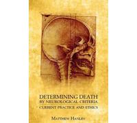 Détermination de la mort par des critères neurologiques : Pratique actuelle et éthique