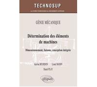 Détermination des éléments de machines. Dimensionnement, liaisons, conception intégrée. GÉNIE MÉCANIQUE (niveau B) - Lionel Manin - Ellipses - broché - Scolaire / Universitaire