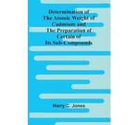 Determination Of The Atomic Weight Of Cadmium And The Preparation Of Certain Of Its Sub-Compounds