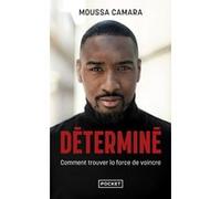 Déterminé - Comment trouver la force de vaincre Moussa Camara (Auteur), Sébastien Le Fol (Contributions)