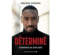 Déterminé - Comment trouver la force de vaincre Moussa Camara (Auteur), Sébastien Le Fol (Contributions)
