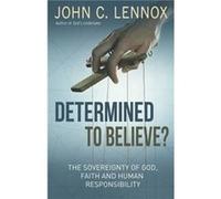 Determined to Believe by John C Lennox John C Lennox (Auteur)