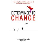 Determined To Change: 5 Leadership Essentials For People-Centered Change In A Fast-Paced World