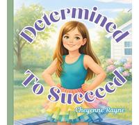 Determined to Succeed: A Story About Determination, Confidence, and Perserverance