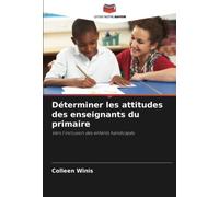 Déterminer les attitudes des enseignants du primaire: Vers l'inclusion des enfants handicapés