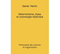 Déterminisme, chaos et cosmologie relativiste: Philosophie des sciences et vulgarisation