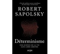 Déterminisme - Une Science De La Vie Sans Libre Arbitre