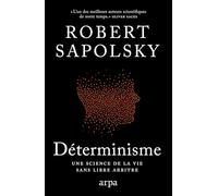 Déterminisme - Une science de la vie sans libre arbitre
