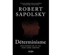 Déterminisme - Une science de la vie sans libre arbitre - Robert Sapolsky - Arpa - broché - Essai