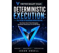 Deterministic Execution: The Future of Blockchain Infrastructure: How Vector Smart Chain Reimagines Blockchain Infrastructure for the Real World