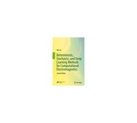 Deterministic, Stochastic, And Deep Learning Methods For Computational Electromagnetics
