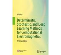Deterministic, Stochastic, And Deep Learning Methods For Computational Electromagnetics