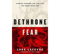 Dethrone Fear Finding the Courage to Not Waste Your Life - Luke LeFevre - WaterBrook - ebook (ePub) - Livre