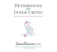 Dethroning Your Inner Critic: The Four-Step Journey from Self-Doubt to Self-Empowerment