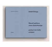 Detlef Orlopp : partout nos traits éclatent Detlef Orlopp (Photographie), Matthia Löbke (Edité par), Daniel Kothenschulte (Auteur)