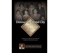 Detour to Crystal City: Memories of a Japanese Latin American World War II Internment Survivor
