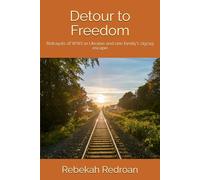 Detour to Freedom: Betrayals of WW2 in Ukraine and one family's zigzag escape