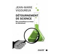 Détournement de science - Être scientifique au temps du libé - Jean-Marie Vigoureux - Ecosociete Eds - broché - Essai