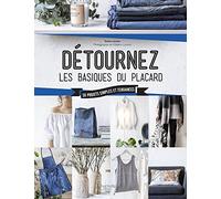 Détournez les basiques du placard: 50 projets simples et tendances