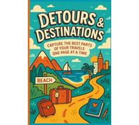 Detours & Destinations: Capture The Best Parts Of Your Travels One Page At A Time