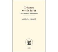 Détours vers le futur - Des muses et des zombies - Aurélien Fouillet - Liber Canada - broché - Essai