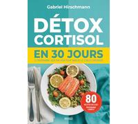 Détox Cortisol en 30 Jours: Le programme jour par jour pour vaincre le stress chronique | 80 recettes incluses