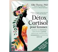 Détox Cortisol pour Femmes: Équilibrez vos hormones, faites fondre la graisse abdominale, relancez votre métabolisme et transformez votre vie