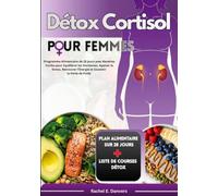 Détox Cortisol pour Femmes: Programme Alimentaire de 28 jours avec Recettes Faciles pour Équilibrer les Hormones, Apaiser le Stress, Retrouver l'Énergie et Soutenir la Perte de Poids
