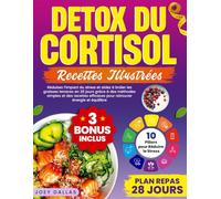 Détox du Cortisol: Réduisez l’Impact du Stress et Aidez à Brûler les Graisses Tenaces en 28 Jours Grâce à des Méthodes Simples et des Recettes Efficaces pour Retrouver Énergie et Équilibre
