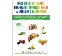 Détox Du Foie Avec Herbes, Homéopathie, Nutrition, Régime Alimentaire & Naturopathie: Stéatose Hépatique, Calculs Biliaires, Perte De Poids, Acné, ... Au Naturel, Intestin Irritable, Detox Foie)