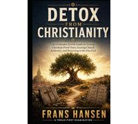 DETOX FROM CHRISTIANITY: An Orthodox Jewish Guide to Testing Christian Proof Texts, Leaving Church Authority, and Returning to the One God